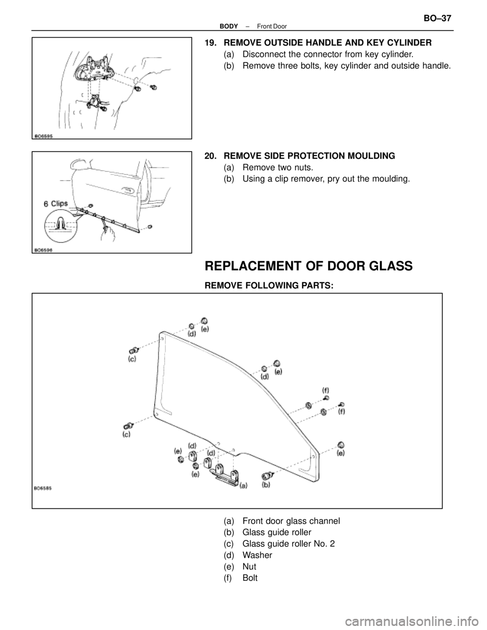 LEXUS SC300 1991  Service Repair Manual 
19.  REMOVE OUTSIDE HANDLE AND KEY CYLINDER(a)  Disconnect the connector from key cylinder.
(b)  Remove three bolts, key cylinder and outside handle.
20.  REMOVE SIDE PROTECTION MOULDING (a)  Remove 