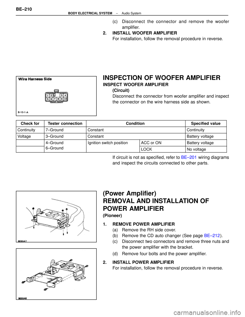 LEXUS SC300 1991  Service Repair Manual 
(c)  Disconnect the connector and remove the wooferamplifier.
2.  INSTALL WOOFER AMPLIFIER For installation, follow the removal procedure in reverse.
INSPECTION OF WOOFER AMPLIFIER
INSPECT WOOFER AMP