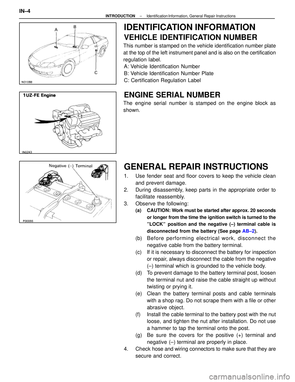 LEXUS SC300 1991  Service Repair Manual 
IDENTIFICATION INFORMATION
VEHICLE IDENTIFICATION NUMBER
This number is stamped on the vehicle identification number plate
at the top of the left instrument panel and is also on the certification
reg