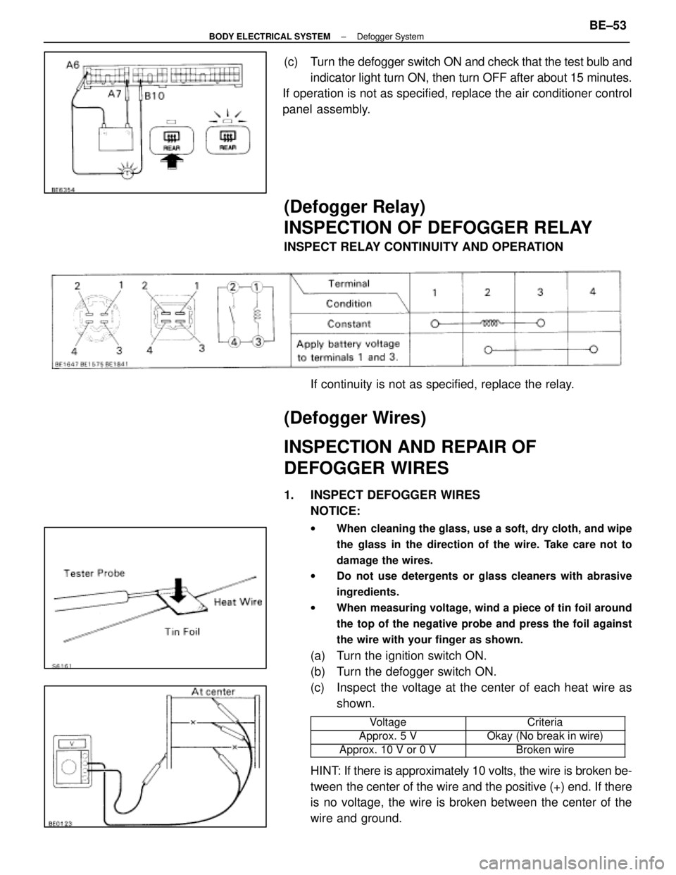 LEXUS SC300 1991  Service Repair Manual 
(c)  Turn the defogger switch ON and check that the test bulb andindicator light turn ON, then turn OFF after about 15 minutes.
If operation is not as specified, replace the air conditioner control
p