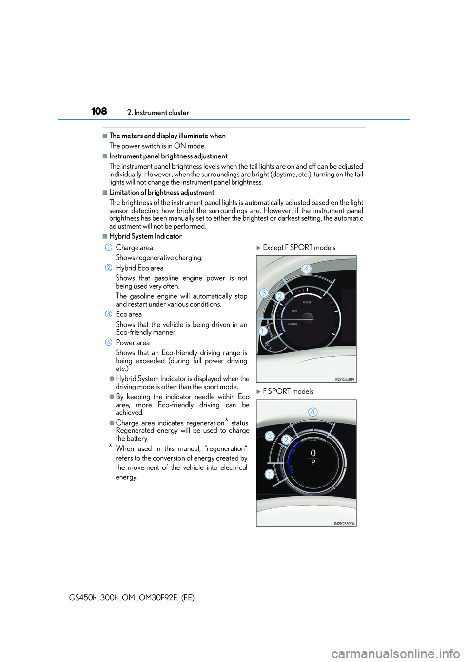 LEXUS GS300H 2019 Owners Manual 1082. Instrument cluster
GS450h_300h_OM_OM30F92E_(EE)
■The meters and display illuminate when
The power switch is in ON mode.
■Instrument panel brightness adjustment
The instrument panel brightn LEXUS GS300H 2019 Owners Manual 1082. Instrument cluster
GS450h_300h_OM_OM30F92E_(EE)
■The meters and display illuminate when
The power switch is in ON mode.
■Instrument panel brightness adjustment
The instrument panel brightn