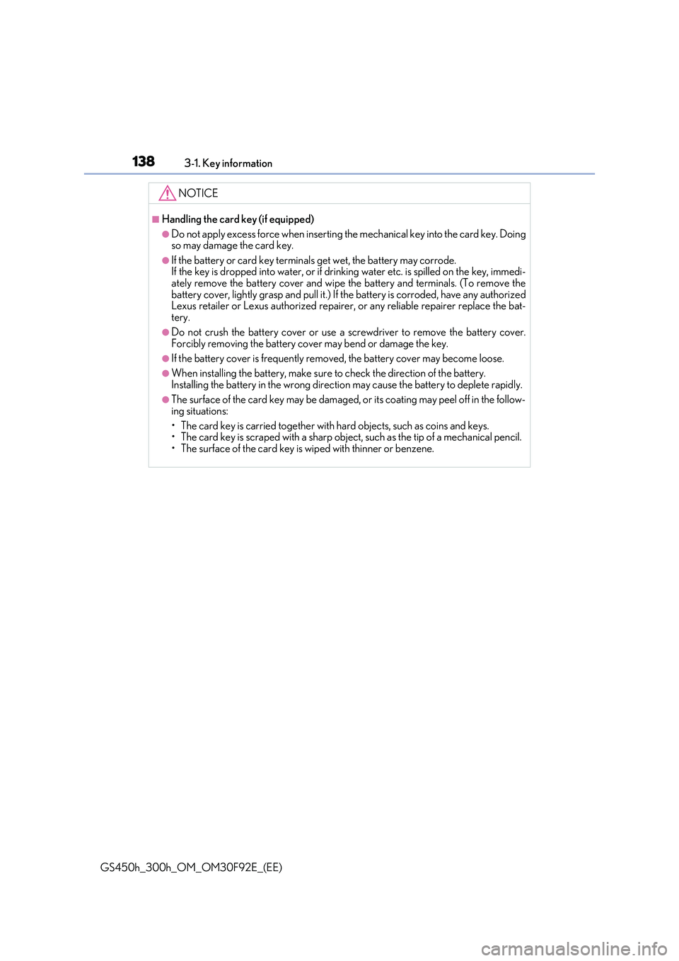 LEXUS GS300H 2019  Owners Manual 1383-1. Key information
GS450h_300h_OM_OM30F92E_(EE)
NOTICE
■Handling the card key (if equipped)
●Do not apply excess force when inserting the mechanical key into the card key. Doing so may damage