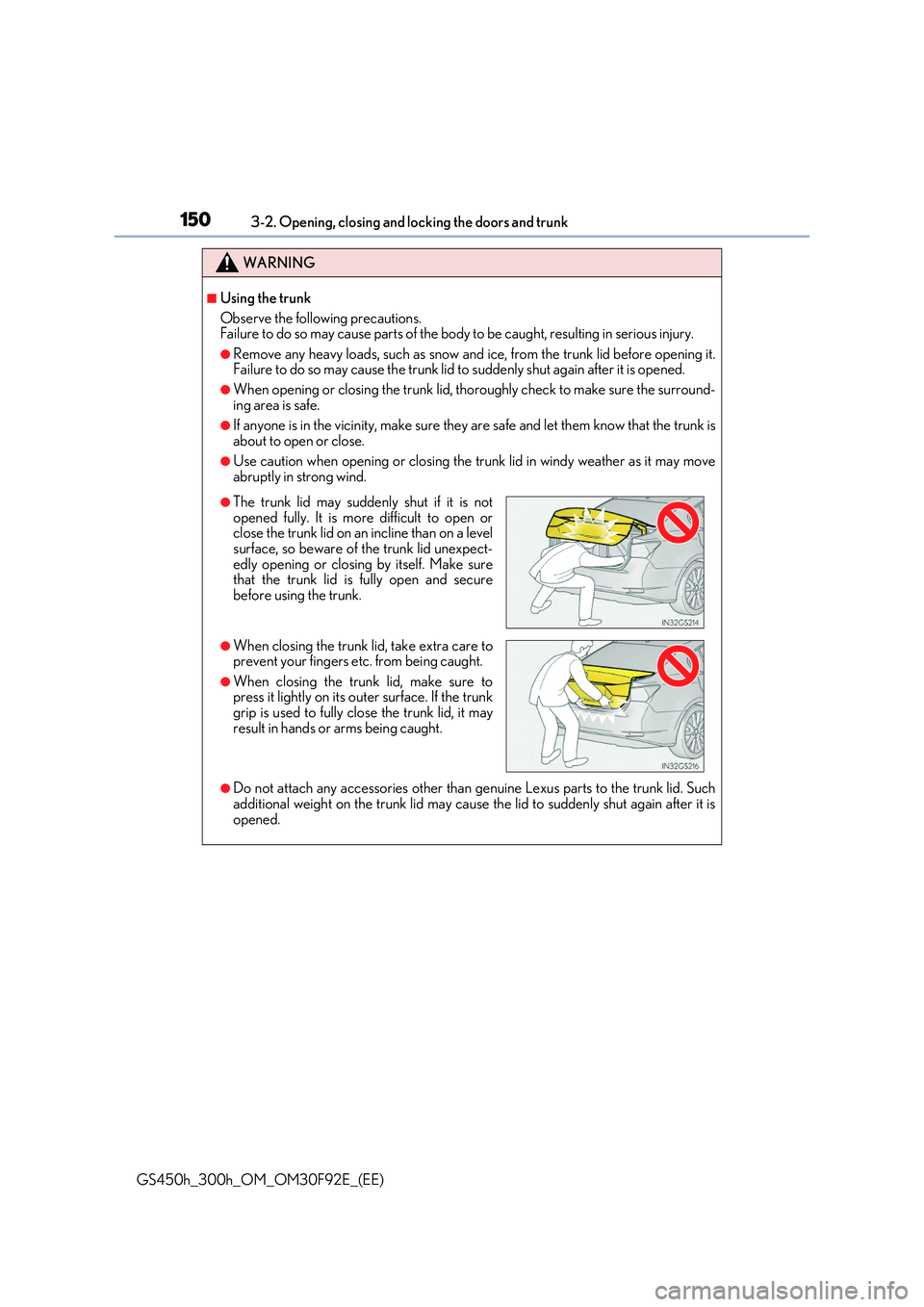 LEXUS GS300H 2019  Owners Manual 1503-2. Opening, closing and locking the doors and trunk
GS450h_300h_OM_OM30F92E_(EE)
WARNING
■Using the trunk 
Observe the following precautions. Failure to do so may cause parts of the body  to be