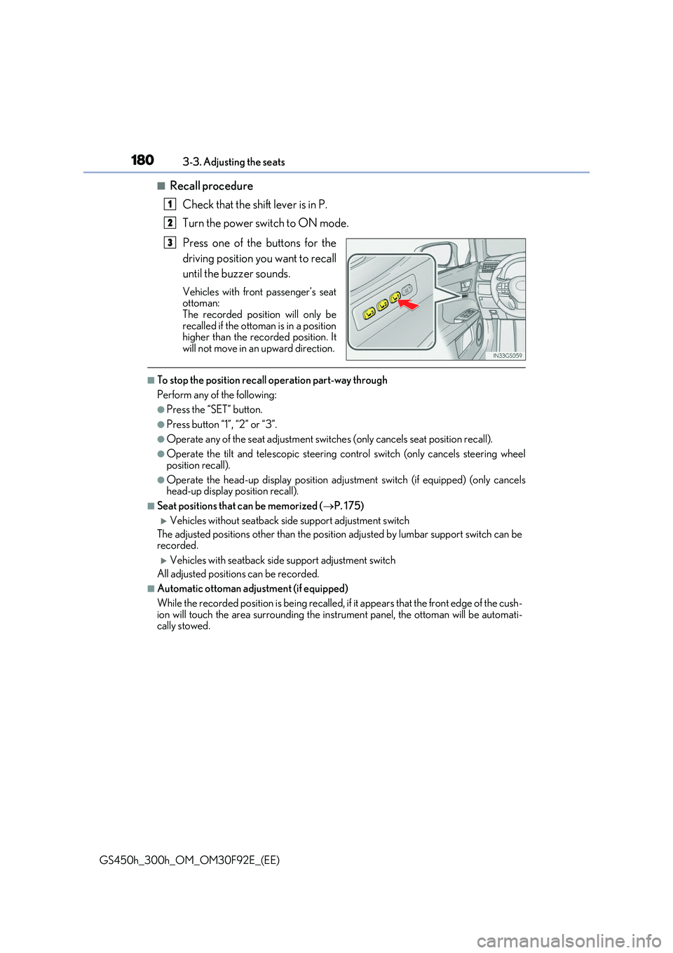 LEXUS GS300H 2019  Owners Manual 1803-3. Adjusting the seats
GS450h_300h_OM_OM30F92E_(EE)
■Recall procedure 
Check that the shift lever is in P. 
Turn the power switch to ON mode. 
Press one of the buttons for the 
driving position