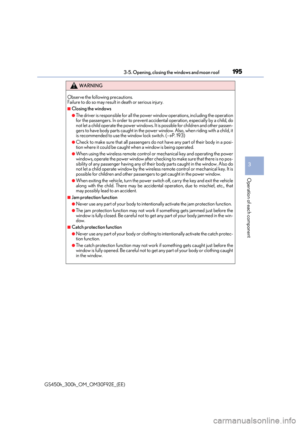 LEXUS GS300H 2019  Owners Manual 1953-5. Opening, closing the windows and moon roof
3
Operation of each component
GS450h_300h_OM_OM30F92E_(EE)
WARNING
Observe the following precautions.  Failure to do so may result in death or seriou
