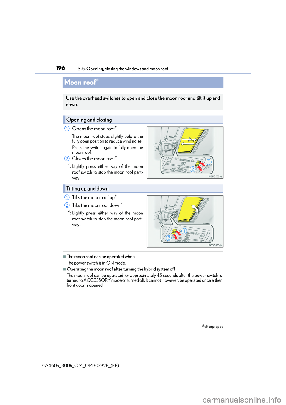 LEXUS GS300H 2019  Owners Manual 1963-5. Opening, closing the windows and moon roof 
GS450h_300h_OM_OM30F92E_(EE)
Moon roof
Opens the moon roof*
The moon roof stops slightly before the fully open position to reduce wind noise.  
P