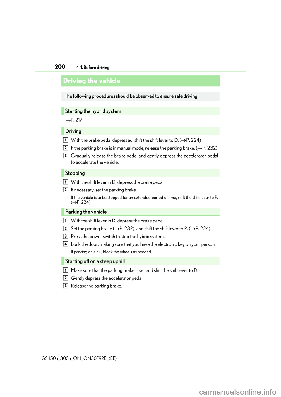 LEXUS GS300H 2019  Owners Manual 2004-1. Before driving 
GS450h_300h_OM_OM30F92E_(EE)
Driving the vehicle
 P. 217 
With the brake pedal depressed, shift the shift lever to D. ( P. 224) 
If the parking brake is in manual  mode, 