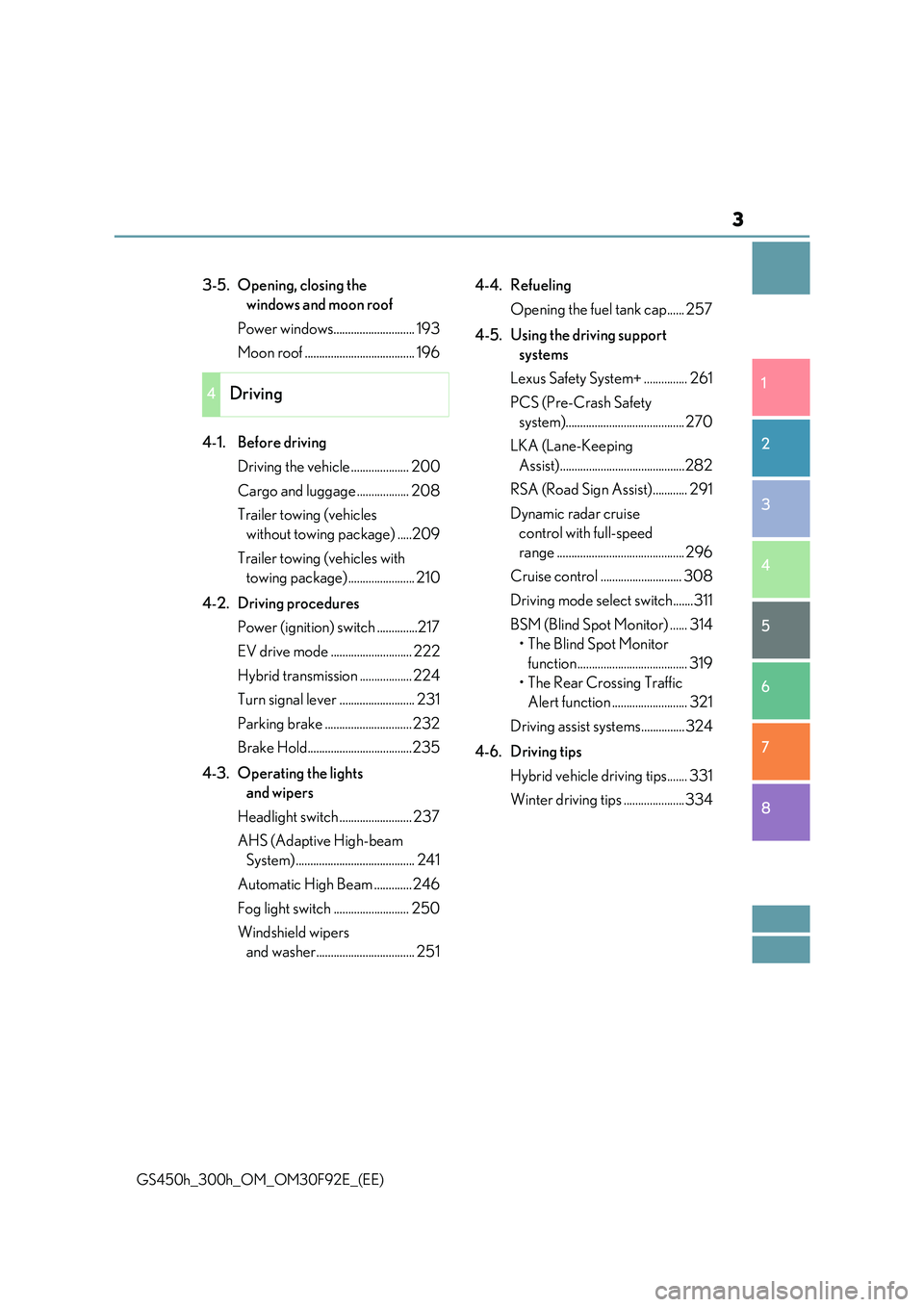 LEXUS GS300H 2019  Owners Manual 3
1 
8 
7
6
5
4
3
2
GS450h_300h_OM_OM30F92E_(EE)
3-5. Opening, closing the  
windows and moon roof 
Power windows............................ 193
Moon roof ...................................... 196 
