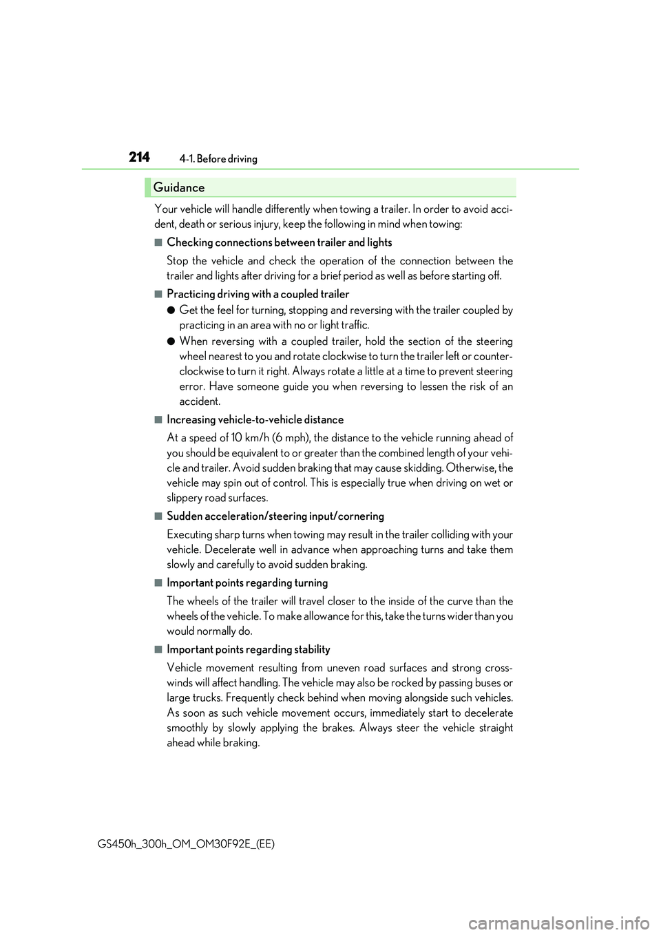 LEXUS GS300H 2019 Owners Manual 2144-1. Before driving
GS450h_300h_OM_OM30F92E_(EE)
Your vehicle will handle differently when towing a trailer. In order to avoid acci-
dent, death or serious injury, keep the following in mind when LEXUS GS300H 2019 Owners Manual 2144-1. Before driving
GS450h_300h_OM_OM30F92E_(EE)
Your vehicle will handle differently when towing a trailer. In order to avoid acci-
dent, death or serious injury, keep the following in mind when