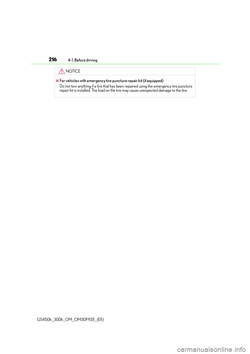 LEXUS GS300H 2019 Owners Manual 2164-1. Before driving
GS450h_300h_OM_OM30F92E_(EE)
NOTICE
■For vehicles with emergency tire puncture repair kit (if equipped)
Do not tow anything if a tire that has been repaired using the emergen LEXUS GS300H 2019 Owners Manual 2164-1. Before driving
GS450h_300h_OM_OM30F92E_(EE)
NOTICE
■For vehicles with emergency tire puncture repair kit (if equipped)
Do not tow anything if a tire that has been repaired using the emergen