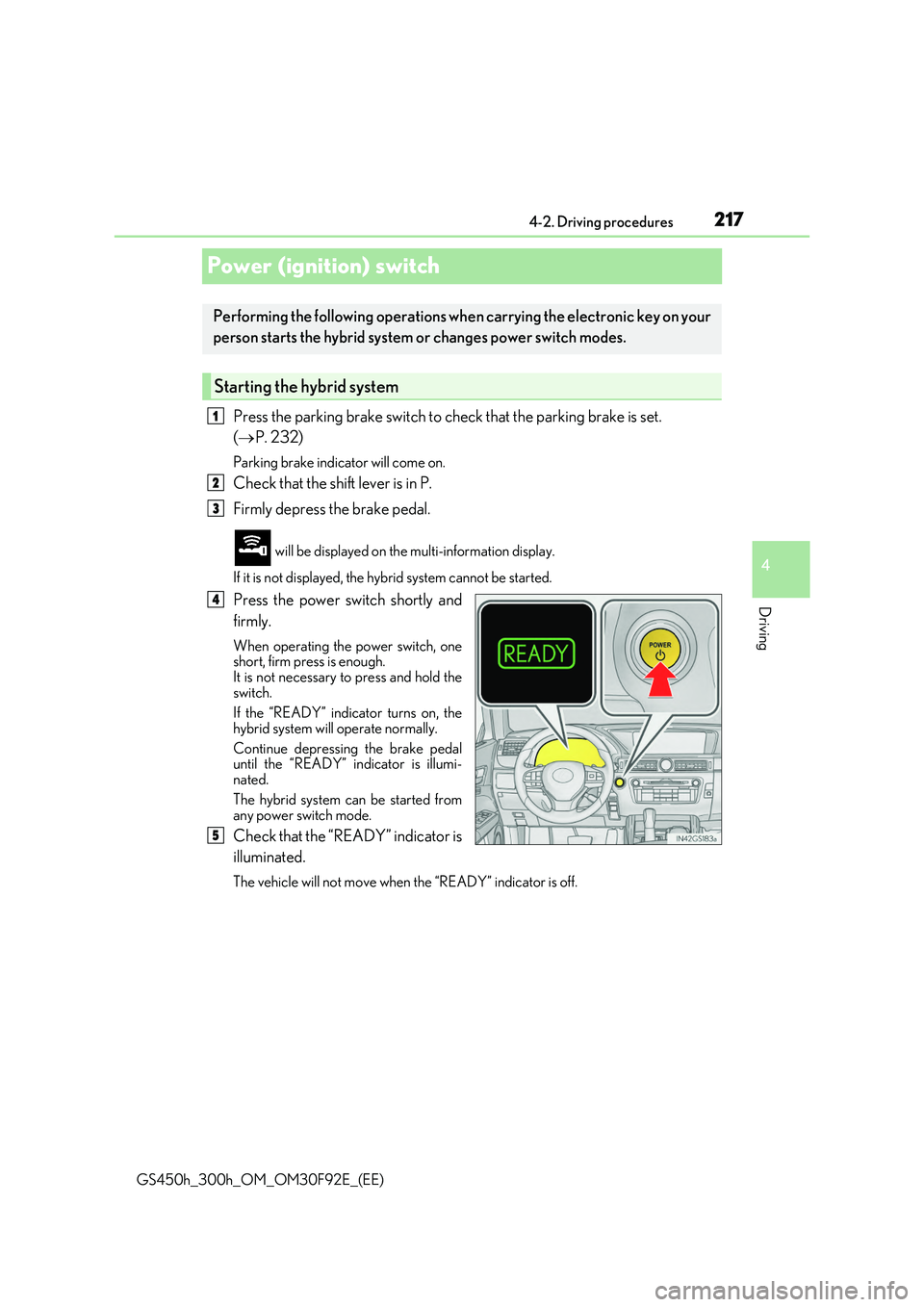 LEXUS GS300H 2019 Owners Manual 217
4
4-2. Driving procedures
Driving
GS450h_300h_OM_OM30F92E_(EE)
Power (ignition) switch
Press the parking brake switch to ch eck that the parking brake is set.
( P. 232)
Parking brake indicat LEXUS GS300H 2019 Owners Manual 217
4
4-2. Driving procedures
Driving
GS450h_300h_OM_OM30F92E_(EE)
Power (ignition) switch
Press the parking brake switch to ch eck that the parking brake is set.
( P. 232)
Parking brake indicat