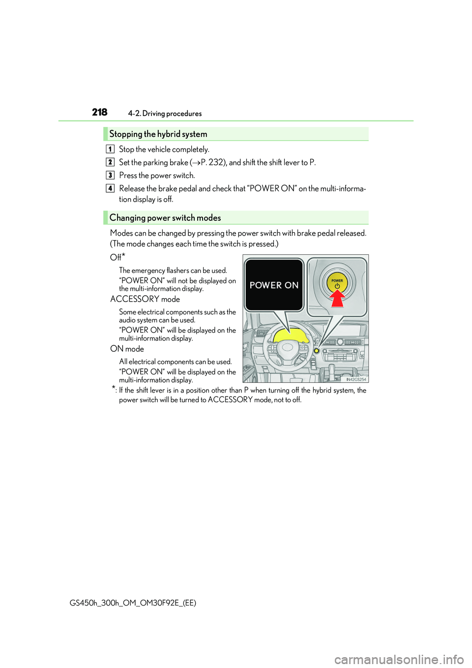 LEXUS GS300H 2019 Owners Manual 2184-2. Driving procedures
GS450h_300h_OM_OM30F92E_(EE)
Stop the vehicle completely.
Set the parking brake ( P. 232), and shift the shift lever to P.
Press the power switch.
Release the brake pe LEXUS GS300H 2019 Owners Manual 2184-2. Driving procedures
GS450h_300h_OM_OM30F92E_(EE)
Stop the vehicle completely.
Set the parking brake ( P. 232), and shift the shift lever to P.
Press the power switch.
Release the brake pe
