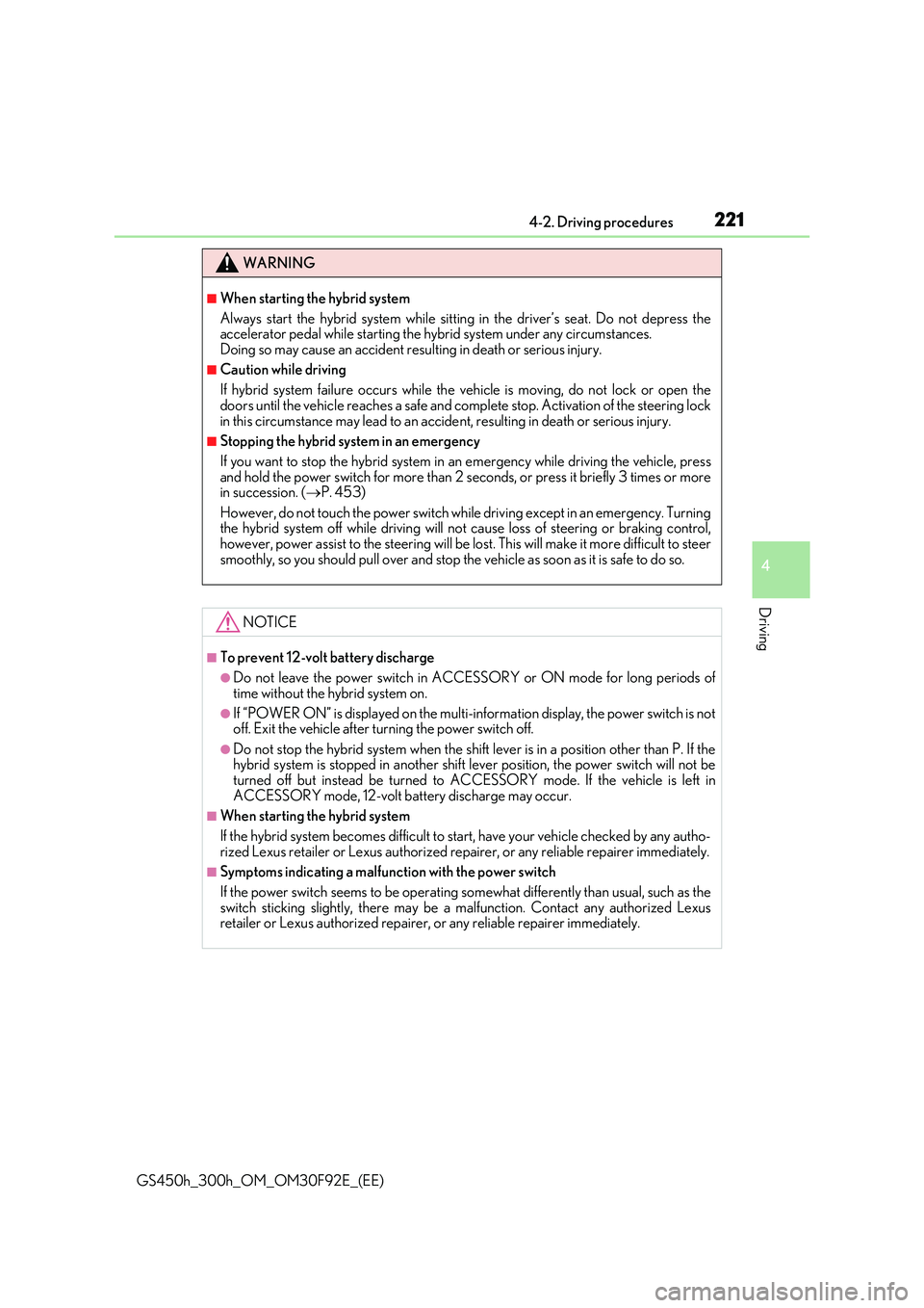 LEXUS GS300H 2019 Owners Manual 2214-2. Driving procedures
4
Driving
GS450h_300h_OM_OM30F92E_(EE)
WARNING
■When starting the hybrid system
Always start the hybrid system while sittin g in the driver’s seat. Do not depress the a LEXUS GS300H 2019 Owners Manual 2214-2. Driving procedures
4
Driving
GS450h_300h_OM_OM30F92E_(EE)
WARNING
■When starting the hybrid system
Always start the hybrid system while sittin g in the driver’s seat. Do not depress the a
