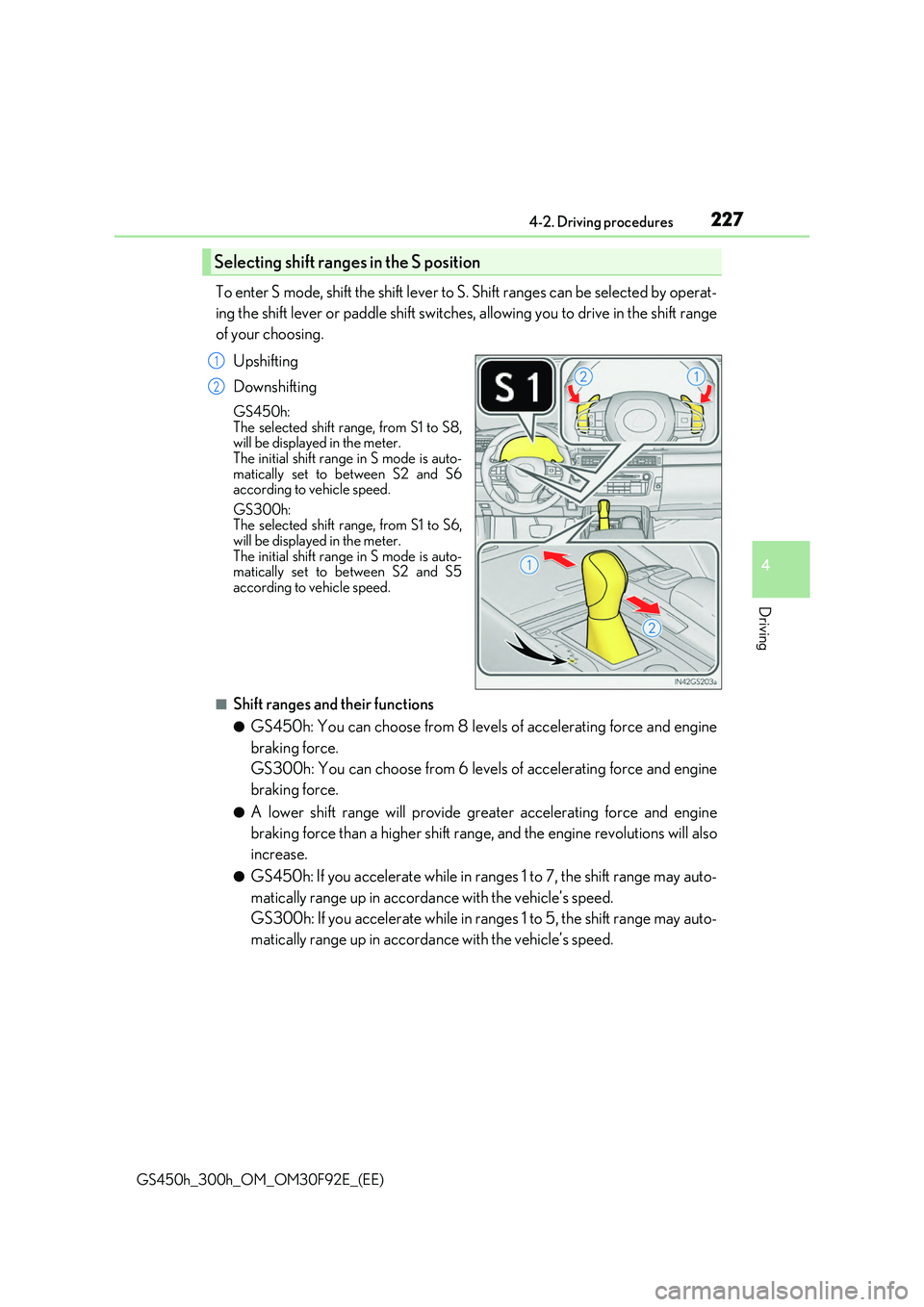 LEXUS GS300H 2019 Owners Manual 2274-2. Driving procedures
4
Driving
GS450h_300h_OM_OM30F92E_(EE)
To enter S mode, shift the shift lever to S. Shift ranges can be selected by operat-
ing the shift lever or paddle shift switches, al LEXUS GS300H 2019 Owners Manual 2274-2. Driving procedures
4
Driving
GS450h_300h_OM_OM30F92E_(EE)
To enter S mode, shift the shift lever to S. Shift ranges can be selected by operat-
ing the shift lever or paddle shift switches, al