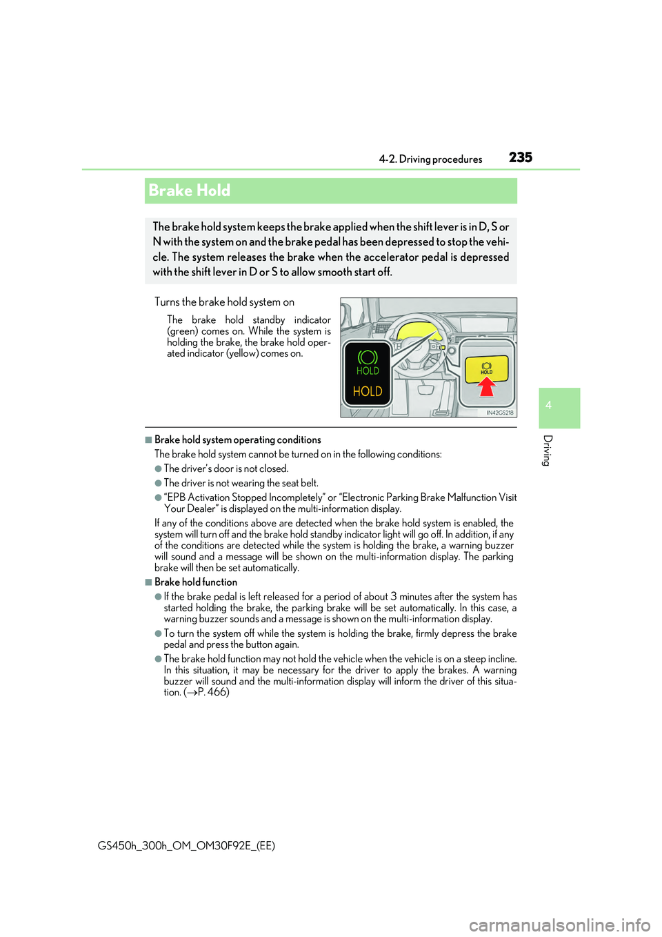 LEXUS GS300H 2019 Owners Manual 235
4
4-2. Driving procedures
Driving
GS450h_300h_OM_OM30F92E_(EE)
Brake Hold
Turns the brake hold system on
The brake hold standby indicator
(green) comes on. While the system is holding the brake, LEXUS GS300H 2019 Owners Manual 235
4
4-2. Driving procedures
Driving
GS450h_300h_OM_OM30F92E_(EE)
Brake Hold
Turns the brake hold system on
The brake hold standby indicator
(green) comes on. While the system is holding the brake,