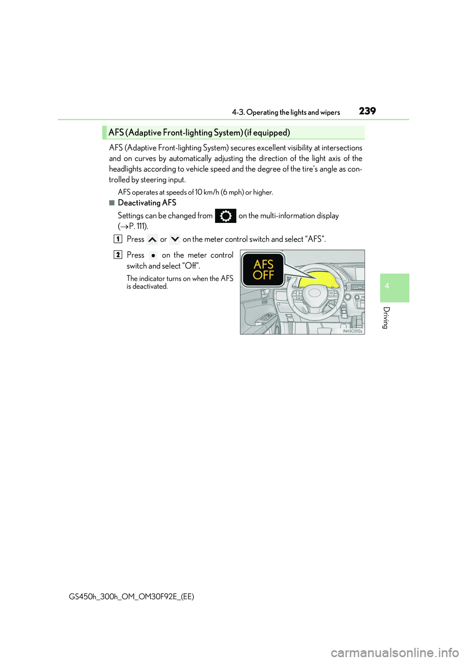 LEXUS GS300H 2019 Owners Manual 2394-3. Operating the lights and wipers
4
Driving
GS450h_300h_OM_OM30F92E_(EE)
AFS (Adaptive Front-lighting System) secures excellent visibility at intersections
and on curves by automatically adjust LEXUS GS300H 2019 Owners Manual 2394-3. Operating the lights and wipers
4
Driving
GS450h_300h_OM_OM30F92E_(EE)
AFS (Adaptive Front-lighting System) secures excellent visibility at intersections
and on curves by automatically adjust