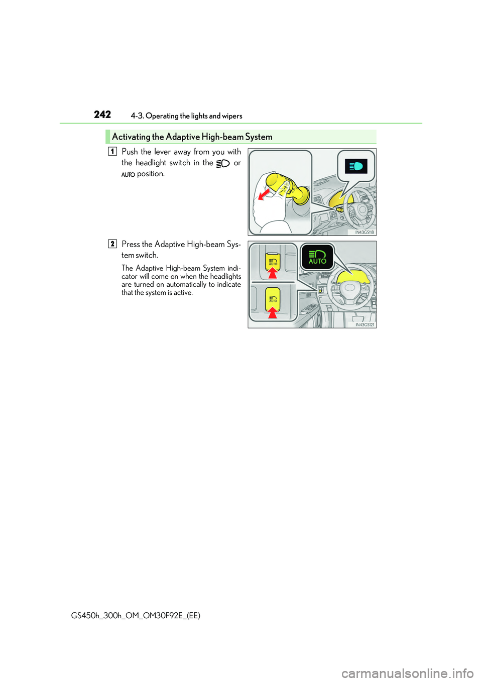 LEXUS GS300H 2019 Owners Manual 2424-3. Operating the lights and wipers
GS450h_300h_OM_OM30F92E_(EE)
Push the lever away from you with
the headlight switch in the or
position.
Press the Adaptive High-beam Sys-
tem switch.
Th LEXUS GS300H 2019 Owners Manual 2424-3. Operating the lights and wipers
GS450h_300h_OM_OM30F92E_(EE)
Push the lever away from you with
the headlight switch in the or
position.
Press the Adaptive High-beam Sys-
tem switch.
Th