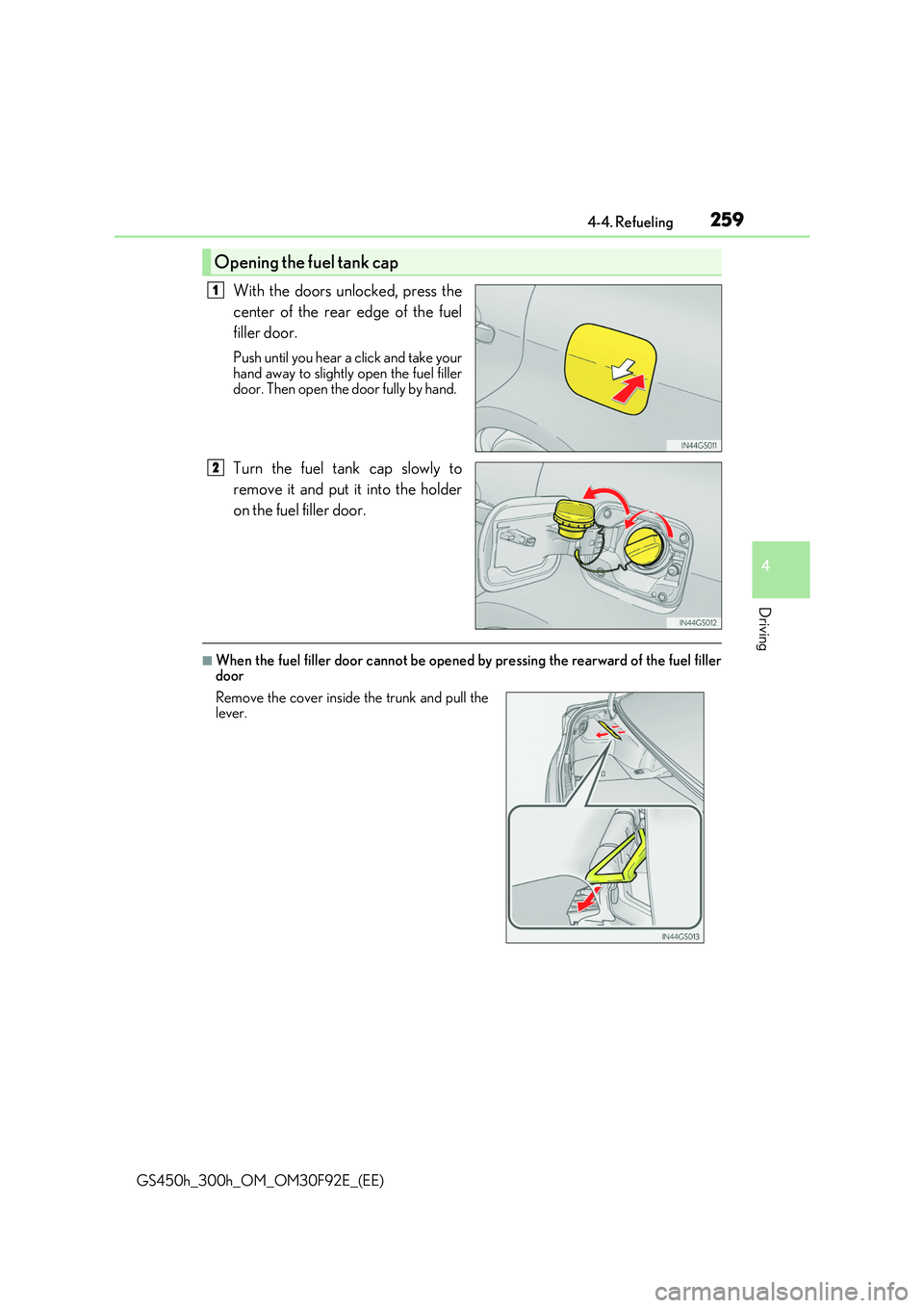 LEXUS GS300H 2019 Owners Manual 2594-4. Refueling
4
Driving
GS450h_300h_OM_OM30F92E_(EE)
With the doors unlocked, press the
center of the rear edge of the fuel
filler door.
Push until you hear a click and take your hand away to sl LEXUS GS300H 2019 Owners Manual 2594-4. Refueling
4
Driving
GS450h_300h_OM_OM30F92E_(EE)
With the doors unlocked, press the
center of the rear edge of the fuel
filler door.
Push until you hear a click and take your hand away to sl