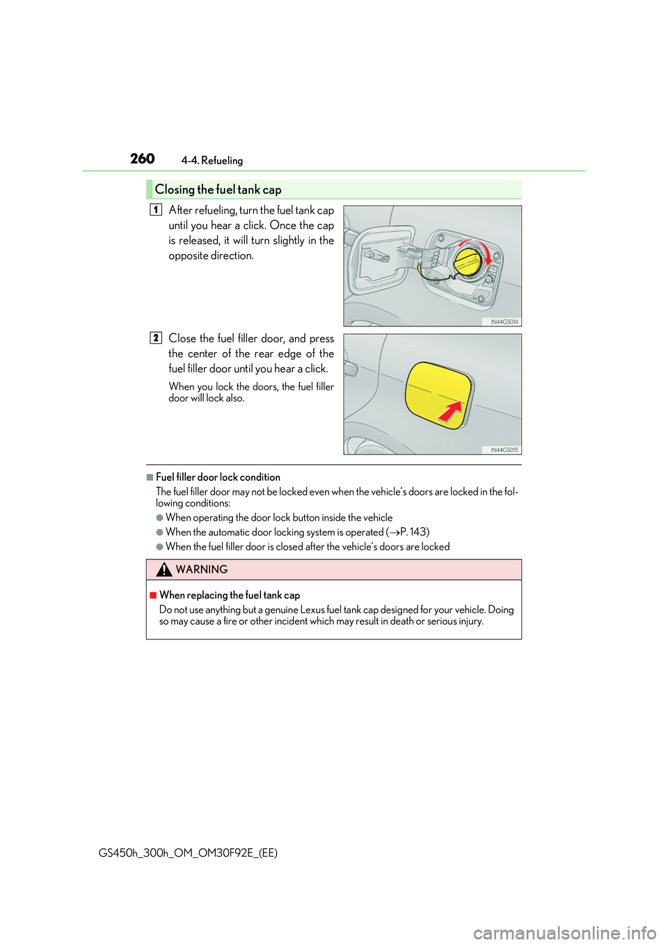 LEXUS GS300H 2019 Owners Manual 2604-4. Refueling
GS450h_300h_OM_OM30F92E_(EE)
After refueling, turn the fuel tank cap
until you hear a click. Once the cap
is released, it will turn slightly in the
opposite direction.
Close the LEXUS GS300H 2019 Owners Manual 2604-4. Refueling
GS450h_300h_OM_OM30F92E_(EE)
After refueling, turn the fuel tank cap
until you hear a click. Once the cap
is released, it will turn slightly in the
opposite direction.
Close the
