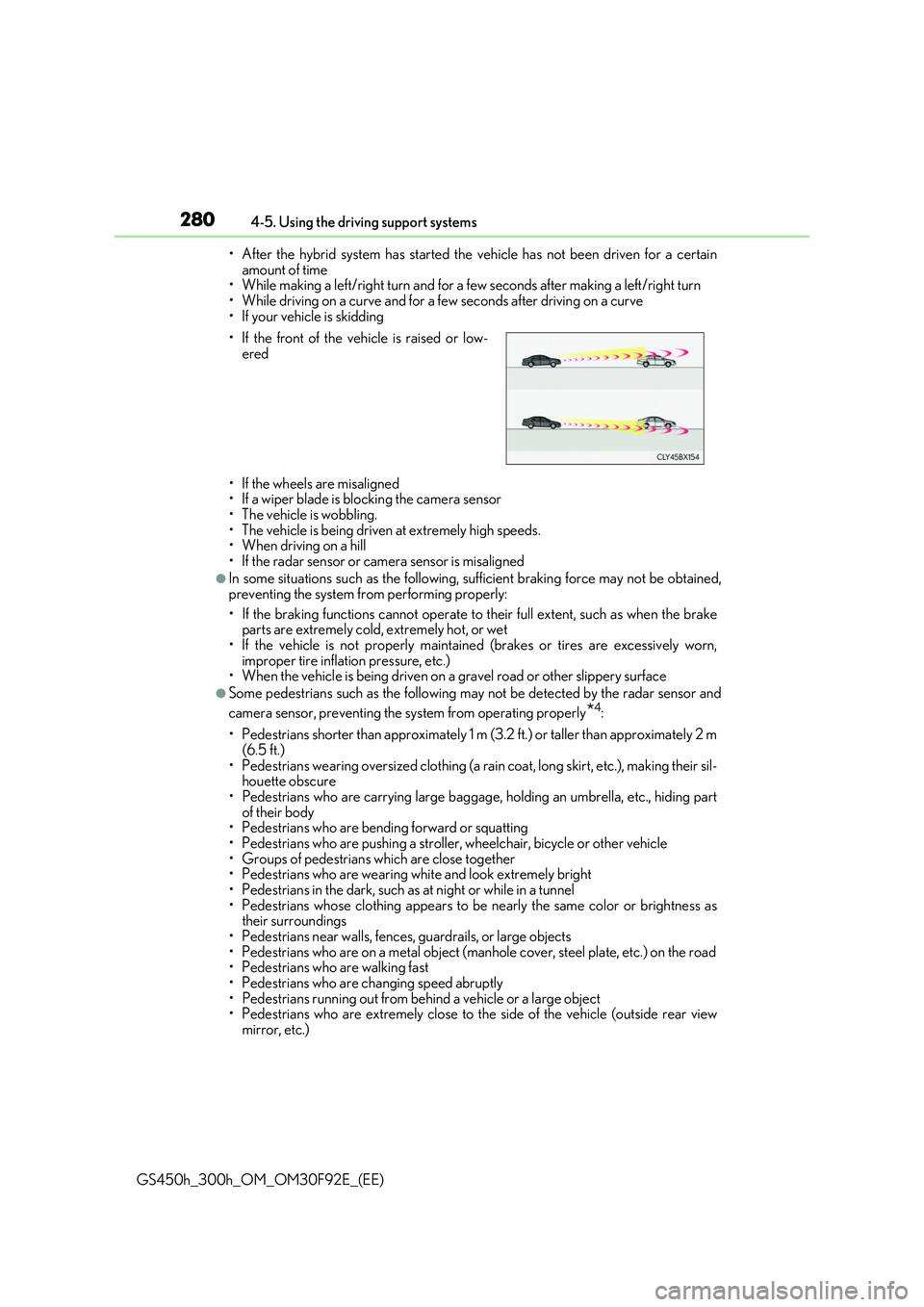 LEXUS GS300H 2019 Owners Manual 2804-5. Using the driving support systems
GS450h_300h_OM_OM30F92E_(EE) 
• After the hybrid system has started the vehicle has not been driven for a certain amount of time• While making a left/righ