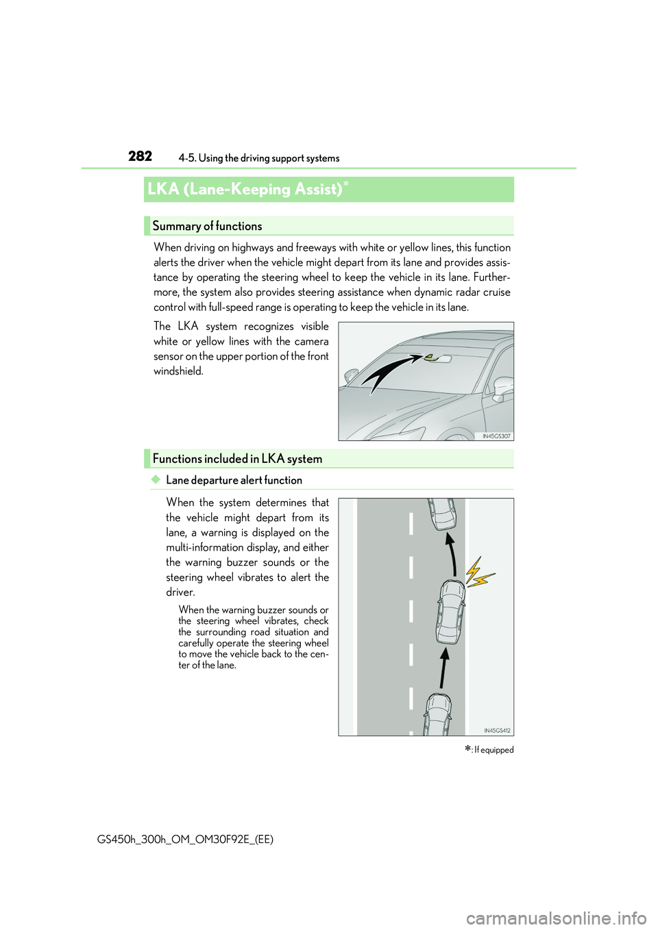 LEXUS GS300H 2019 Owners Manual 2824-5. Using the driving support systems
GS450h_300h_OM_OM30F92E_(EE)
LKA (Lane-Keeping Assist)
When driving on highways and freeways with white or yellow lines, this function
alerts the driver LEXUS GS300H 2019 Owners Manual 2824-5. Using the driving support systems
GS450h_300h_OM_OM30F92E_(EE)
LKA (Lane-Keeping Assist)
When driving on highways and freeways with white or yellow lines, this function
alerts the driver