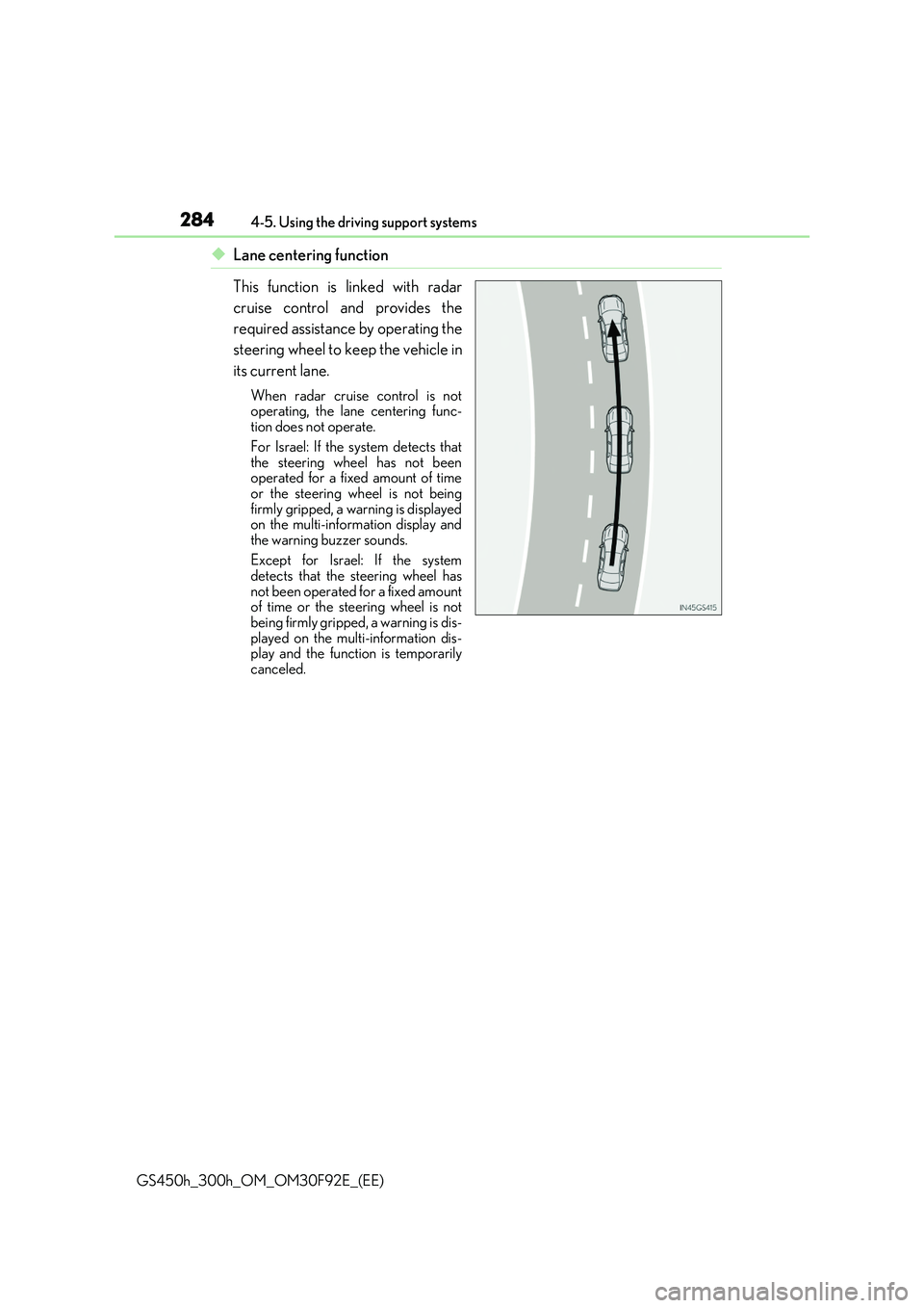 LEXUS GS300H 2019 Owners Manual 2844-5. Using the driving support systems
GS450h_300h_OM_OM30F92E_(EE)
◆Lane centering function
This function is linked with radar
cruise control and provides the
required assistance by operating LEXUS GS300H 2019 Owners Manual 2844-5. Using the driving support systems
GS450h_300h_OM_OM30F92E_(EE)
◆Lane centering function
This function is linked with radar
cruise control and provides the
required assistance by operating