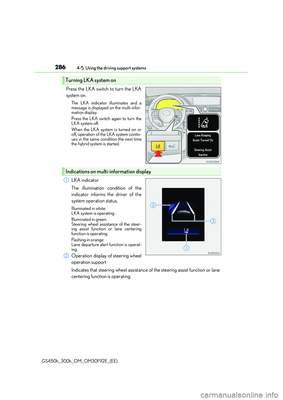 LEXUS GS300H 2019 Owners Manual 2864-5. Using the driving support systems
GS450h_300h_OM_OM30F92E_(EE)
Press the LKA switch to turn the LKA
system on.
The LKA indicator illuminates and a
message is displayed on the multi-infor- ma LEXUS GS300H 2019 Owners Manual 2864-5. Using the driving support systems
GS450h_300h_OM_OM30F92E_(EE)
Press the LKA switch to turn the LKA
system on.
The LKA indicator illuminates and a
message is displayed on the multi-infor- ma