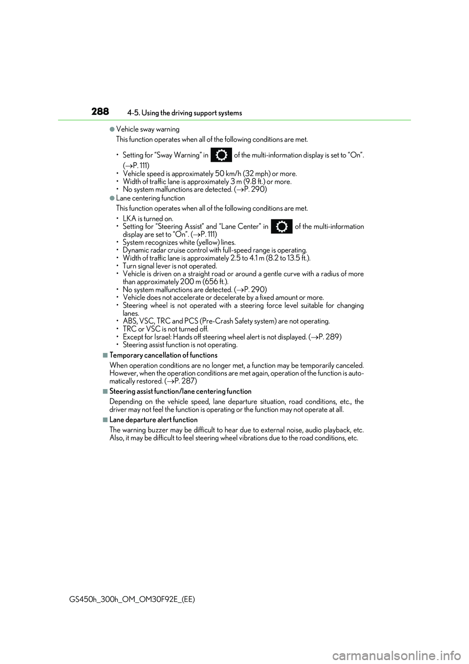 LEXUS GS300H 2019 Owners Manual 2884-5. Using the driving support systems
GS450h_300h_OM_OM30F92E_(EE)
●Vehicle sway warning
This function operates when all of the following conditions are met.
• Setting for “Sway Warning” LEXUS GS300H 2019 Owners Manual 2884-5. Using the driving support systems
GS450h_300h_OM_OM30F92E_(EE)
●Vehicle sway warning
This function operates when all of the following conditions are met.
• Setting for “Sway Warning”