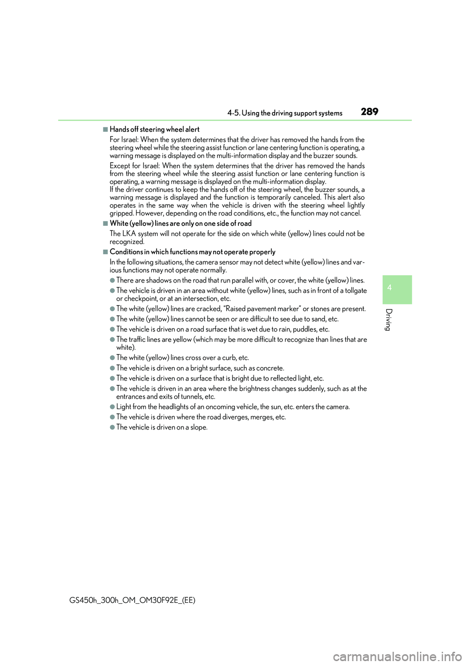 LEXUS GS300H 2019 Owners Manual 2894-5. Using the driving support systems
4
Driving
GS450h_300h_OM_OM30F92E_(EE)
■Hands off steering wheel alert
For Israel: When the system determines that the driver has removed the hands from th LEXUS GS300H 2019 Owners Manual 2894-5. Using the driving support systems
4
Driving
GS450h_300h_OM_OM30F92E_(EE)
■Hands off steering wheel alert
For Israel: When the system determines that the driver has removed the hands from th