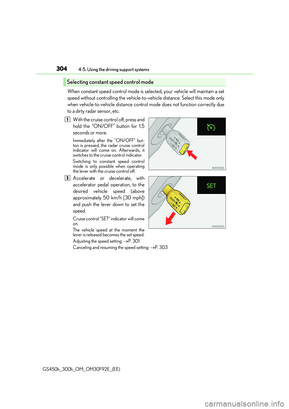 LEXUS GS300H 2019 Owners Manual 3044-5. Using the driving support systems
GS450h_300h_OM_OM30F92E_(EE)
When constant speed control mode is selected, your vehicle will maintain a set
speed without controlling the vehicle-to-vehicle LEXUS GS300H 2019 Owners Manual 3044-5. Using the driving support systems
GS450h_300h_OM_OM30F92E_(EE)
When constant speed control mode is selected, your vehicle will maintain a set
speed without controlling the vehicle-to-vehicle