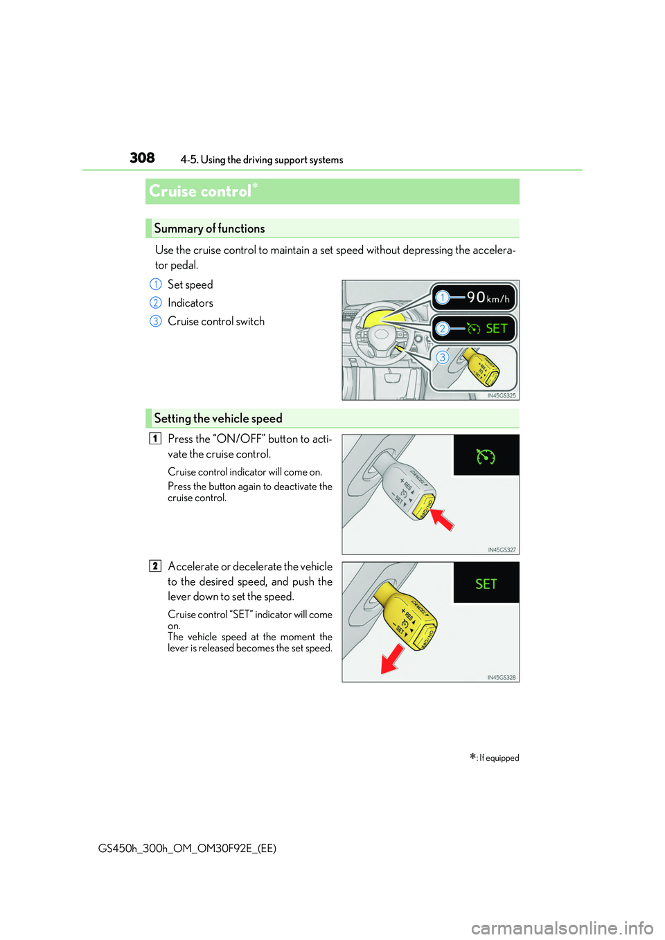 LEXUS GS300H 2019 Owners Manual 3084-5. Using the driving support systems
GS450h_300h_OM_OM30F92E_(EE)
Cruise control
Use the cruise control to maintain a set speed without depressing the accelera-
tor pedal.
Set speed
Indic LEXUS GS300H 2019 Owners Manual 3084-5. Using the driving support systems
GS450h_300h_OM_OM30F92E_(EE)
Cruise control
Use the cruise control to maintain a set speed without depressing the accelera-
tor pedal.
Set speed
Indic