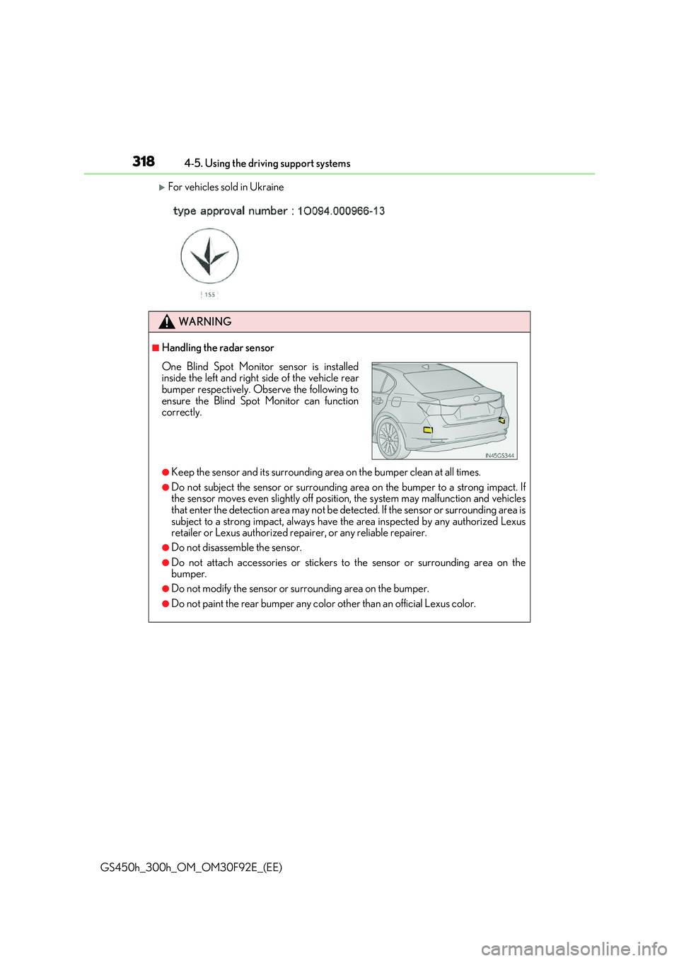 LEXUS GS300H 2019 Owners Manual 3184-5. Using the driving support systems
GS450h_300h_OM_OM30F92E_(EE)
For vehicles sold in Ukraine
WARNING
■Handling the radar sensor
●Keep the sensor and its surrounding area on the bumper cl LEXUS GS300H 2019 Owners Manual 3184-5. Using the driving support systems
GS450h_300h_OM_OM30F92E_(EE)
For vehicles sold in Ukraine
WARNING
■Handling the radar sensor
●Keep the sensor and its surrounding area on the bumper cl