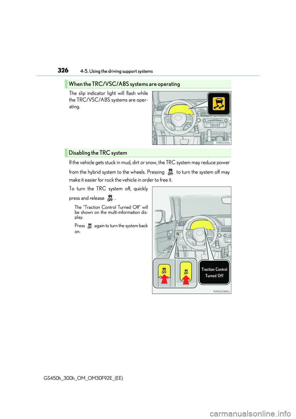 LEXUS GS300H 2019 Owners Manual 3264-5. Using the driving support systems
GS450h_300h_OM_OM30F92E_(EE)
The slip indicator light will flash while
the TRC/VSC/ABS systems are oper-
ating.
If the vehicle gets stuck in mud, dirt or LEXUS GS300H 2019 Owners Manual 3264-5. Using the driving support systems
GS450h_300h_OM_OM30F92E_(EE)
The slip indicator light will flash while
the TRC/VSC/ABS systems are oper-
ating.
If the vehicle gets stuck in mud, dirt or