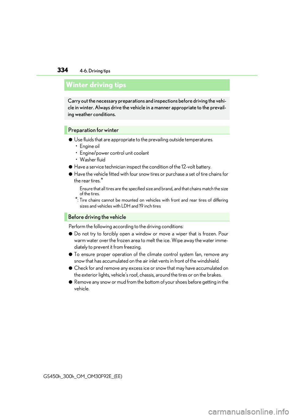 LEXUS GS300H 2019 Owners Manual 3344-6. Driving tips
GS450h_300h_OM_OM30F92E_(EE)
Winter driving tips
●Use fluids that are appropriate to the prevailing outside temperatures.
•Engine oil
• Engine/power control unit coolant LEXUS GS300H 2019 Owners Manual 3344-6. Driving tips
GS450h_300h_OM_OM30F92E_(EE)
Winter driving tips
●Use fluids that are appropriate to the prevailing outside temperatures.
•Engine oil
• Engine/power control unit coolant