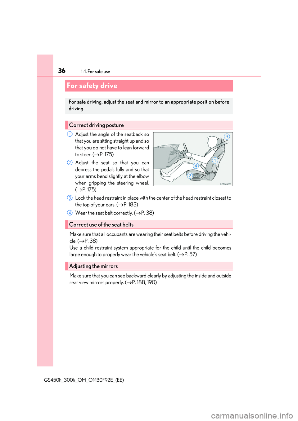 LEXUS GS300H 2019 Owners Guide 361-1. For safe use
GS450h_300h_OM_OM30F92E_(EE)
For safety drive
Adjust the angle of the seatback so
that you are sitting straight up and so
that you do not have to lean forward
to steer. ( P. LEXUS GS300H 2019 Owners Guide 361-1. For safe use
GS450h_300h_OM_OM30F92E_(EE)
For safety drive
Adjust the angle of the seatback so
that you are sitting straight up and so
that you do not have to lean forward
to steer. ( P.
