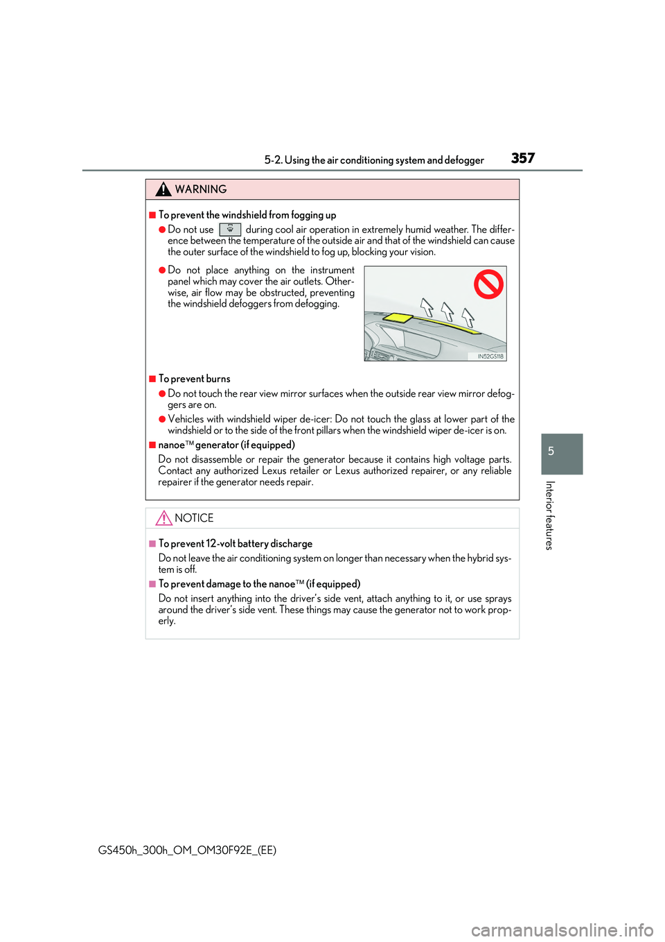 LEXUS GS300H 2019 Owners Manual 3575-2. Using the air conditioning system and defogger
5
Interior features
GS450h_300h_OM_OM30F92E_(EE)
WARNING
■To prevent the windshield from fogging up
●Do not use   during cool air operation i