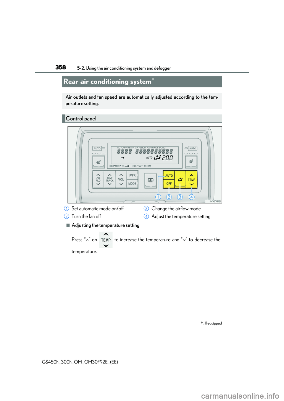 LEXUS GS300H 2019  Owners Manual 3585-2. Using the air conditioning system and defogger 
GS450h_300h_OM_OM30F92E_(EE)
Rear air conditioning system
■Adjusting the temperature setting 
Press “ ” on   to increase the tempera