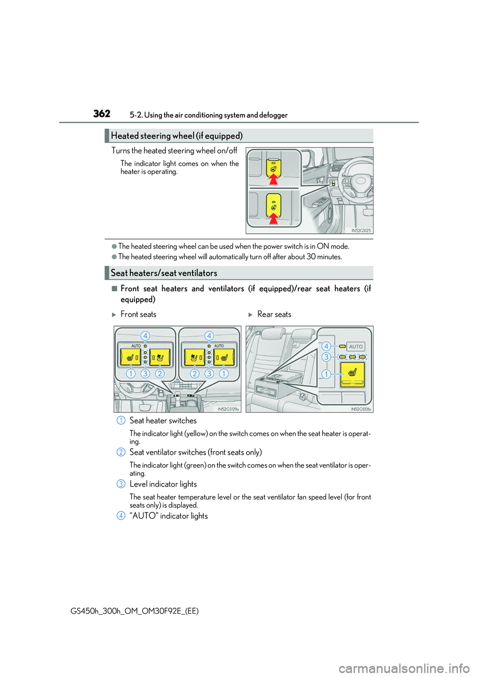 LEXUS GS300H 2019 Owners Manual 3625-2. Using the air conditioning system and defogger
GS450h_300h_OM_OM30F92E_(EE)
Turns the heated steering wheel on/off
The indicator light comes on when the heater is operating.
●The heated stee LEXUS GS300H 2019 Owners Manual 3625-2. Using the air conditioning system and defogger
GS450h_300h_OM_OM30F92E_(EE)
Turns the heated steering wheel on/off
The indicator light comes on when the heater is operating.
●The heated stee