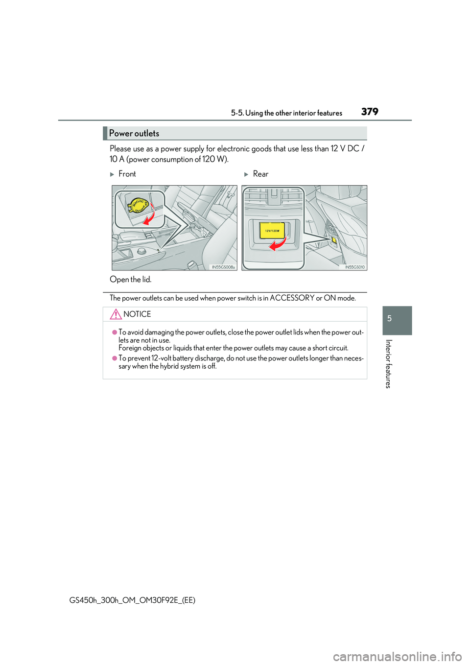 LEXUS GS300H 2019  Owners Manual 3795-5. Using the other interior features
5
Interior features
GS450h_300h_OM_OM30F92E_(EE)
Please use as a power supply for electronic goods that use less than 12 V DC / 
10 A (power consumption of 12