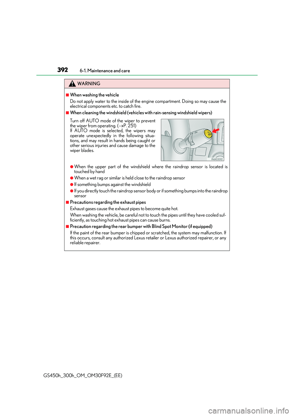 LEXUS GS300H 2019  Owners Manual 3926-1. Maintenance and care
GS450h_300h_OM_OM30F92E_(EE)
WARNING
■When washing the vehicle 
Do not apply water to the inside of the engine compartment. Doing so may cause the electrical components 