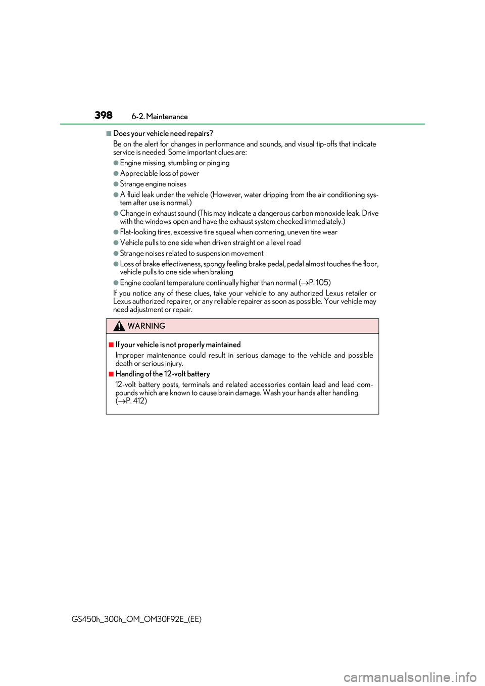 LEXUS GS300H 2019  Owners Manual 3986-2. Maintenance
GS450h_300h_OM_OM30F92E_(EE)
■Does your vehicle need repairs? 
Be on the alert for changes in performance and sounds, and visual tip-offs that indicate service is needed. Some im