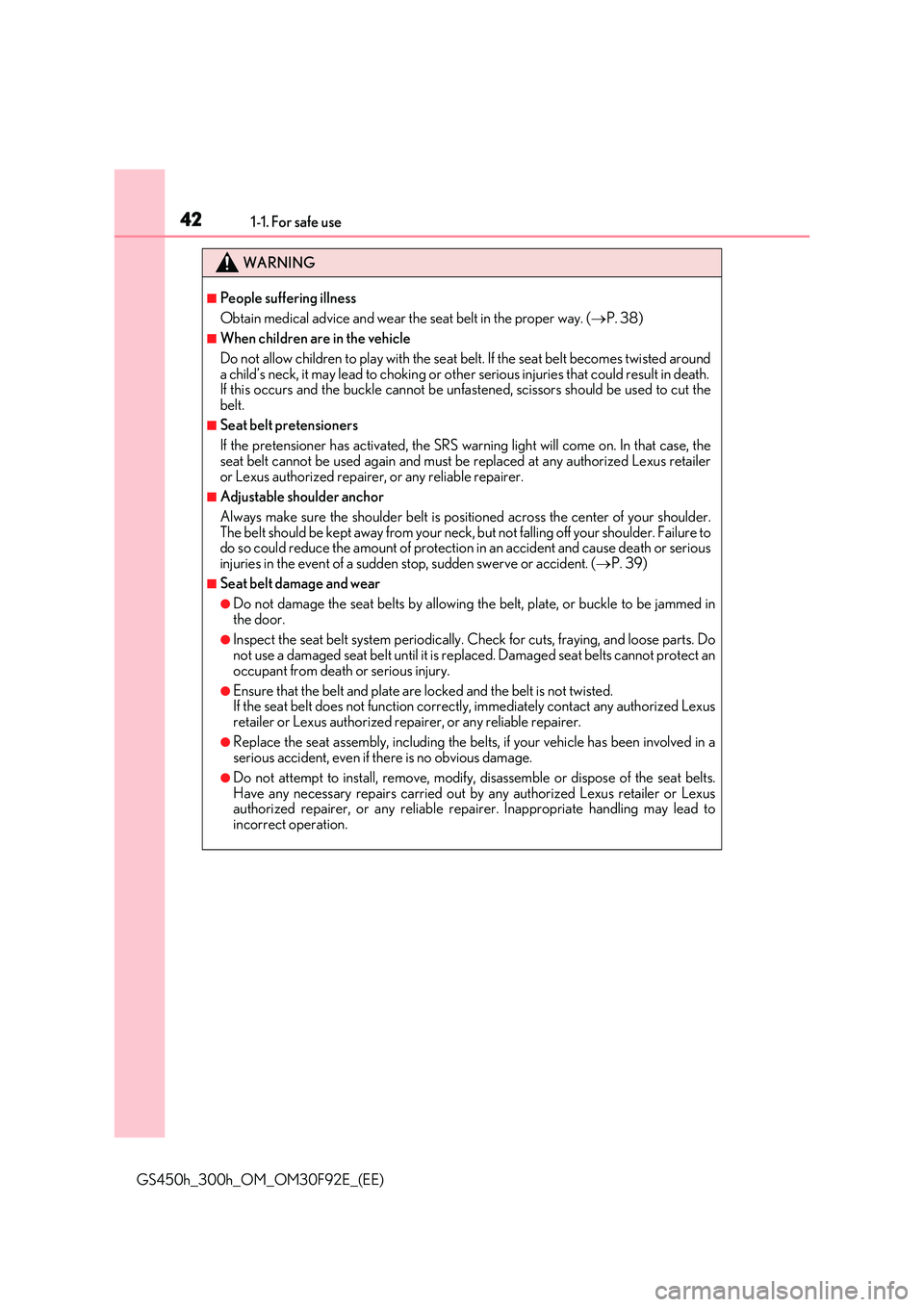 LEXUS GS300H 2019 Service Manual 421-1. For safe use
GS450h_300h_OM_OM30F92E_(EE)
WARNING
■People suffering illness
Obtain medical advice and wear the seat belt in the proper way. ( P. 38)
■When children are in the vehicle
D LEXUS GS300H 2019 Service Manual 421-1. For safe use
GS450h_300h_OM_OM30F92E_(EE)
WARNING
■People suffering illness
Obtain medical advice and wear the seat belt in the proper way. ( P. 38)
■When children are in the vehicle
D