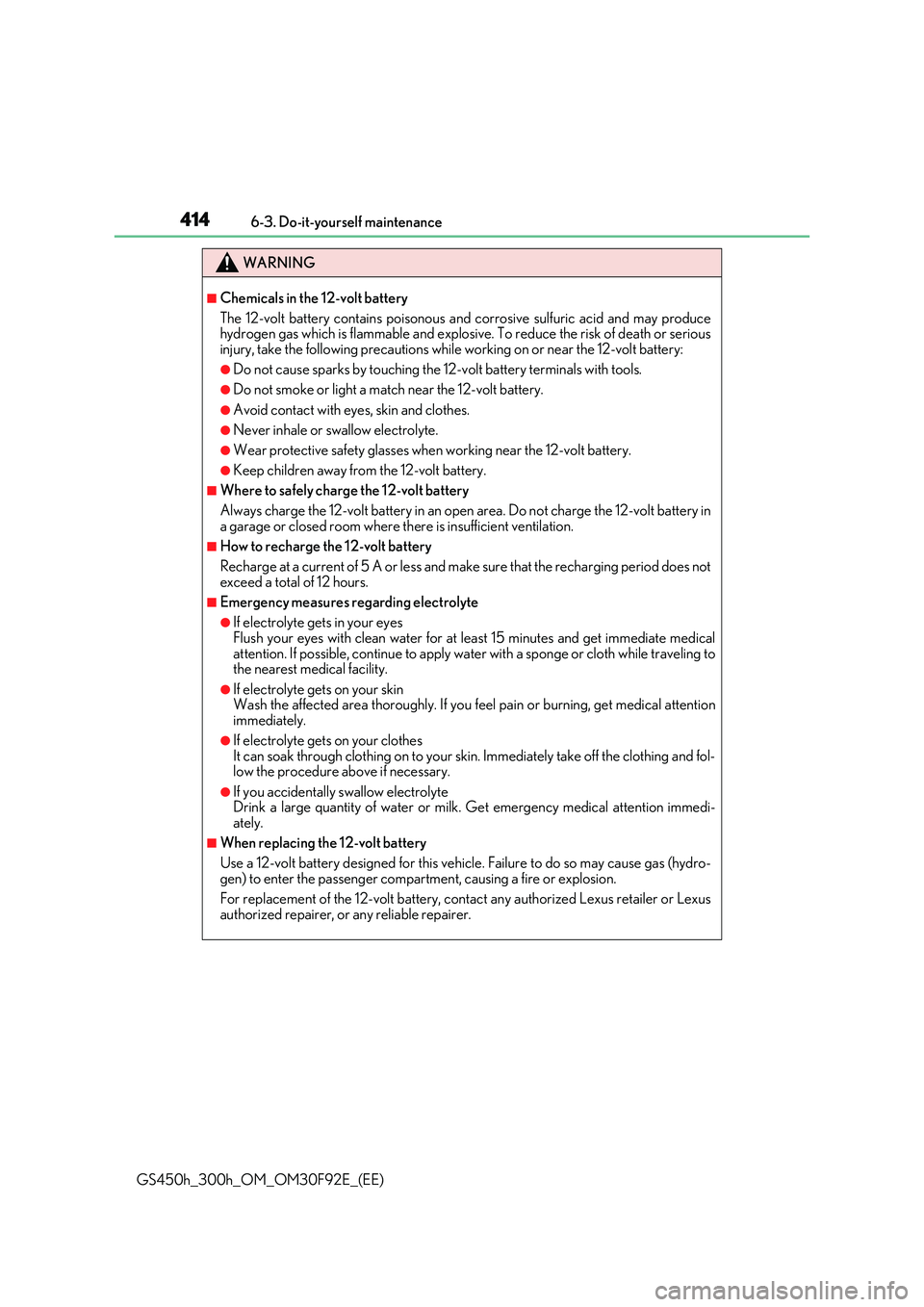 LEXUS GS300H 2019 Owners Manual 4146-3. Do-it-yourself maintenance
GS450h_300h_OM_OM30F92E_(EE)
WARNING
■Chemicals in the 12-volt battery
The 12-volt battery contains poisonous and corrosive sulfuric acid and may produce hydrogen LEXUS GS300H 2019 Owners Manual 4146-3. Do-it-yourself maintenance
GS450h_300h_OM_OM30F92E_(EE)
WARNING
■Chemicals in the 12-volt battery
The 12-volt battery contains poisonous and corrosive sulfuric acid and may produce hydrogen