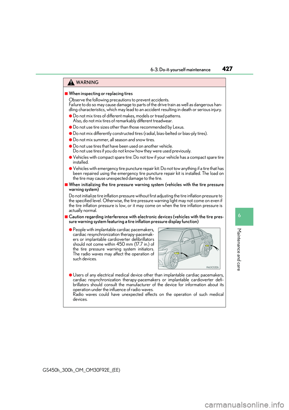LEXUS GS300H 2019  Owners Manual 427 6-3. Do-it-yourself maintenance
6
Maintenance and care
GS450h_300h_OM_OM30F92E_(EE)
WARNING
■When inspecting or replacing tires 
Observe the following precautions to prevent accidents. Failure t