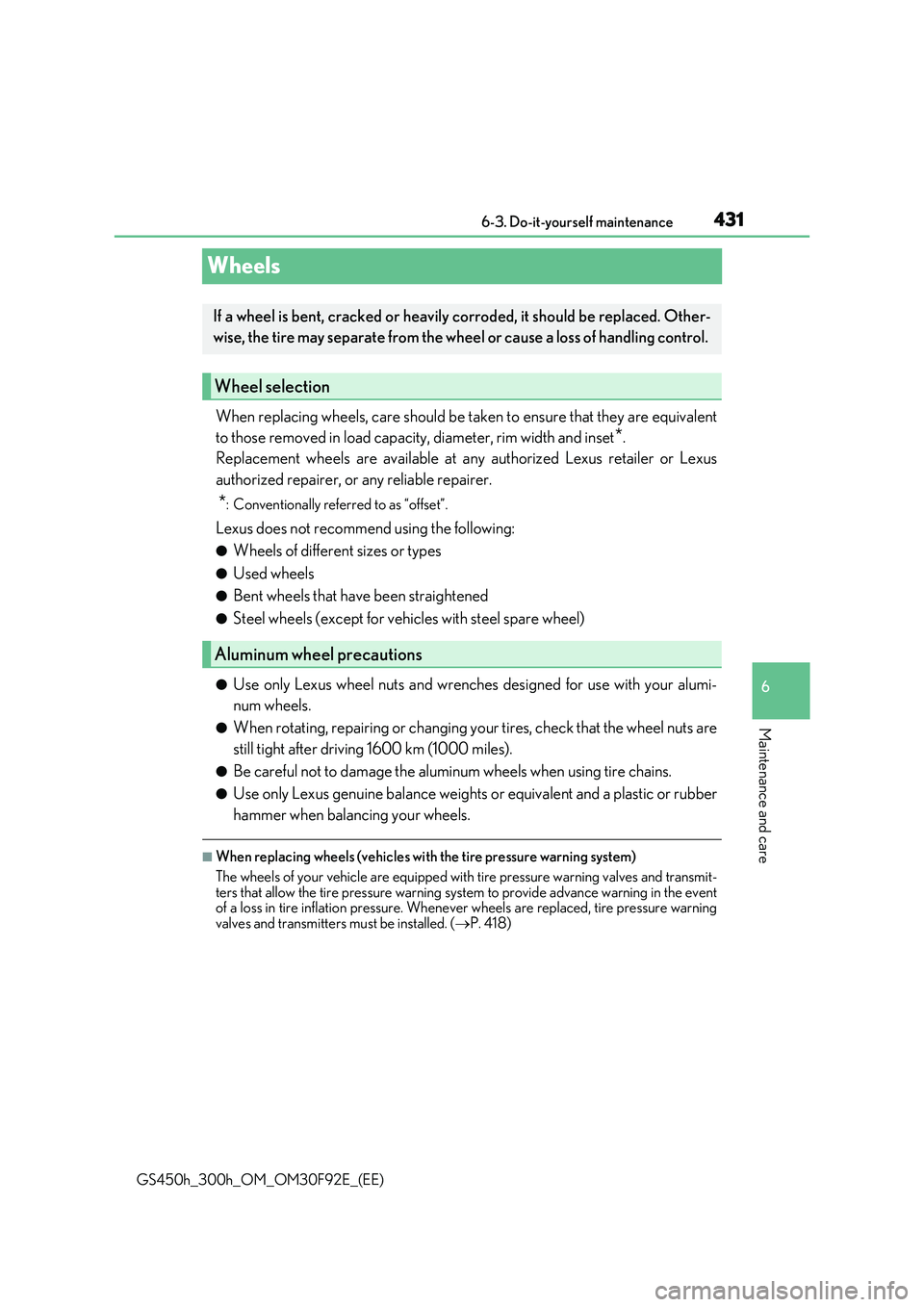 LEXUS GS300H 2019 Owners Manual 431
6
6-3. Do-it-yourself maintenance
Maintenance and care
GS450h_300h_OM_OM30F92E_(EE)
Wheels
When replacing wheels, care should be taken to ensure that they are equivalent
to those removed in loa LEXUS GS300H 2019 Owners Manual 431
6
6-3. Do-it-yourself maintenance
Maintenance and care
GS450h_300h_OM_OM30F92E_(EE)
Wheels
When replacing wheels, care should be taken to ensure that they are equivalent
to those removed in loa