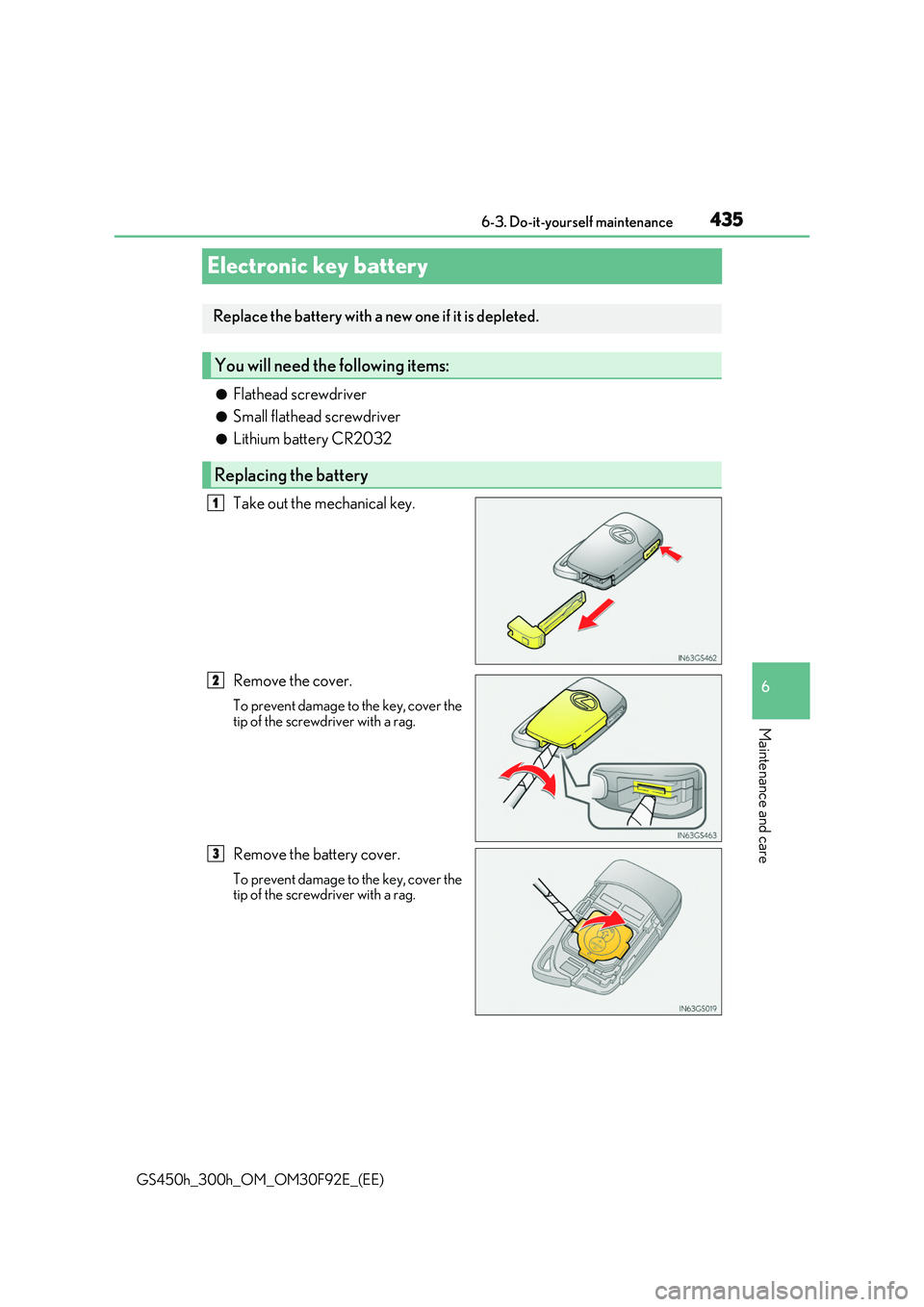 LEXUS GS300H 2019 Owners Manual 435
6
6-3. Do-it-yourself maintenance
Maintenance and care
GS450h_300h_OM_OM30F92E_(EE)
Electronic key battery
●Flathead screwdriver
●Small flathead screwdriver
●Lithium battery CR2032
Take o LEXUS GS300H 2019 Owners Manual 435
6
6-3. Do-it-yourself maintenance
Maintenance and care
GS450h_300h_OM_OM30F92E_(EE)
Electronic key battery
●Flathead screwdriver
●Small flathead screwdriver
●Lithium battery CR2032
Take o