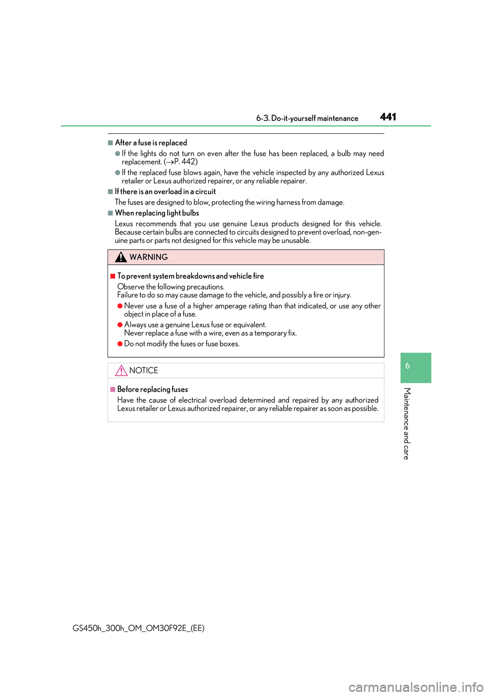 LEXUS GS300H 2019  Owners Manual 441 6-3. Do-it-yourself maintenance
6
Maintenance and care
GS450h_300h_OM_OM30F92E_(EE)
■After a fuse is replaced
●If the lights do not turn on even after the fuse has been replaced, a bulb may ne
