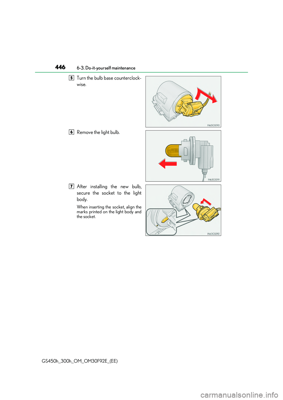 LEXUS GS300H 2019  Owners Manual 4466-3. Do-it-yourself maintenance
GS450h_300h_OM_OM30F92E_(EE)
Turn the bulb base counterclock- 
wise. 
Remove the light bulb. 
After installing the new bulb, 
secure the socket to the light 
body.
W