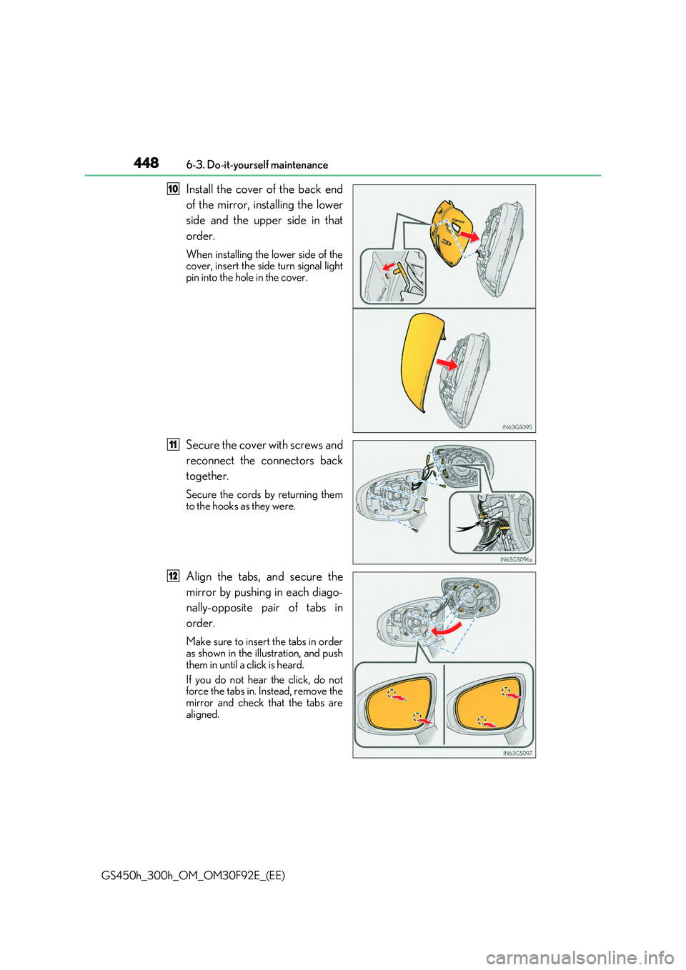 LEXUS GS300H 2019  Owners Manual 4486-3. Do-it-yourself maintenance
GS450h_300h_OM_OM30F92E_(EE)
Install the cover of the back end 
of the mirror, installing the lower 
side and the upper side in that 
order.
When installing the  low