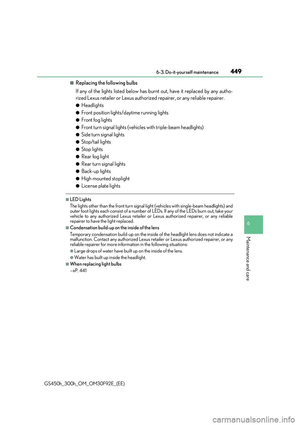 LEXUS GS300H 2019  Owners Manual 449 6-3. Do-it-yourself maintenance
6
Maintenance and care
GS450h_300h_OM_OM30F92E_(EE)
■Replacing the following bulbs 
If any of the lights listed below has burnt out, have it replaced by any autho